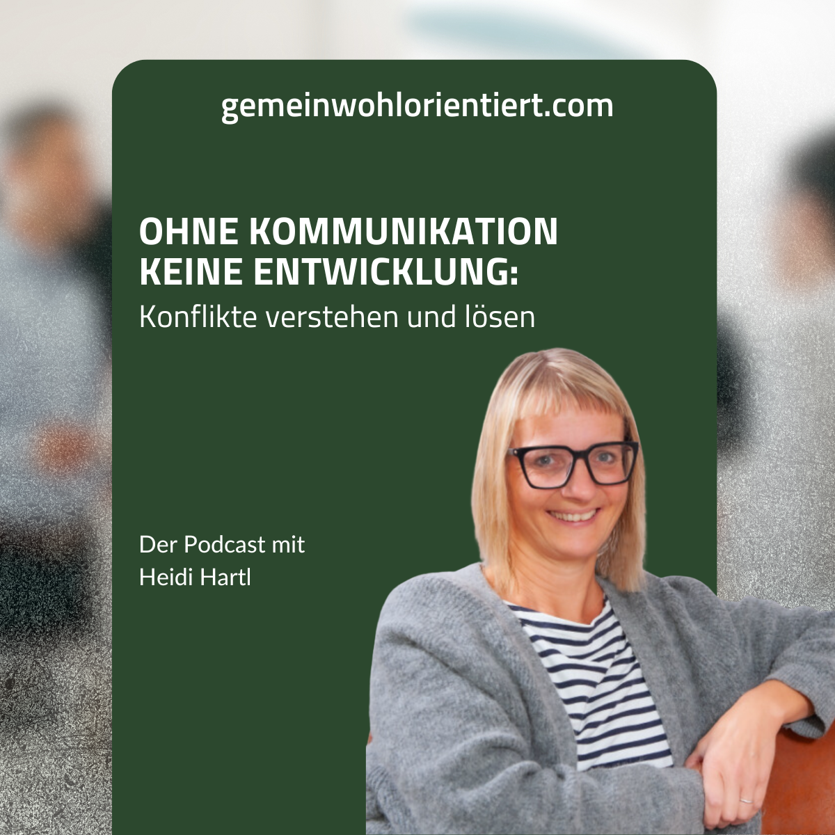Podcast mit Heidi Hartl: Ohne Kommunikation keine Entwicklung: Konflikte verstehen und lösen