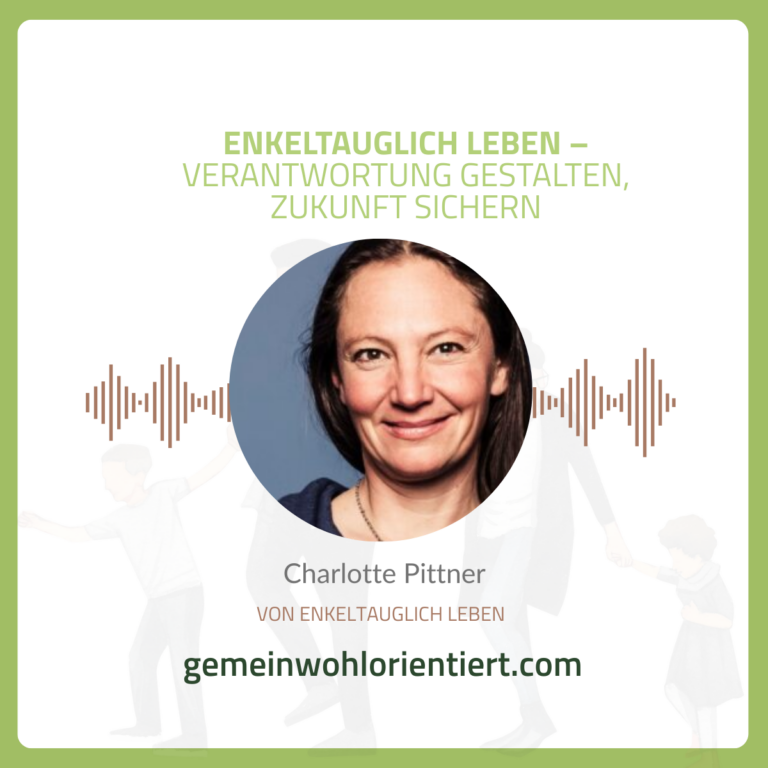 Podcast mit Charlotte Pittner: Enkeltauglich leben – Nachhaltigkeit für heute und morgen