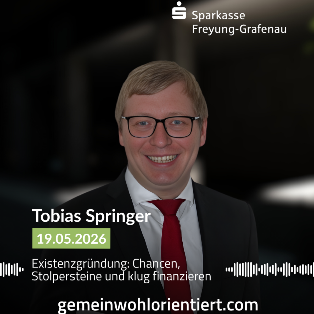 Podcast: Existenzgründung: Chancen, Stolpersteine und klug finanzieren im Gespräch mit Tobias Springer (Sparkasse Freyung-Grafenau)
